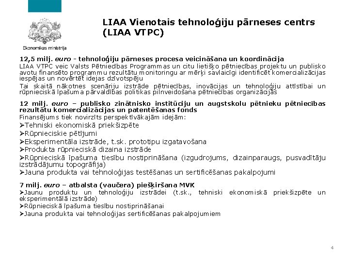 LIAA Vienotais tehnoloģiju pārneses centrs (LIAA VTPC) 12, 5 milj. euro - tehnoloģiju pārneses