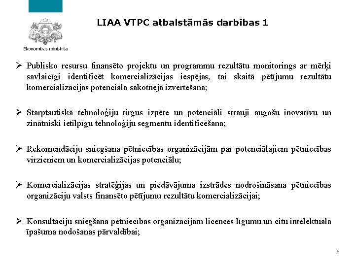 LIAA VTPC atbalstāmās darbības 1 Ø Publisko resursu finansēto projektu un programmu rezultātu monitorings