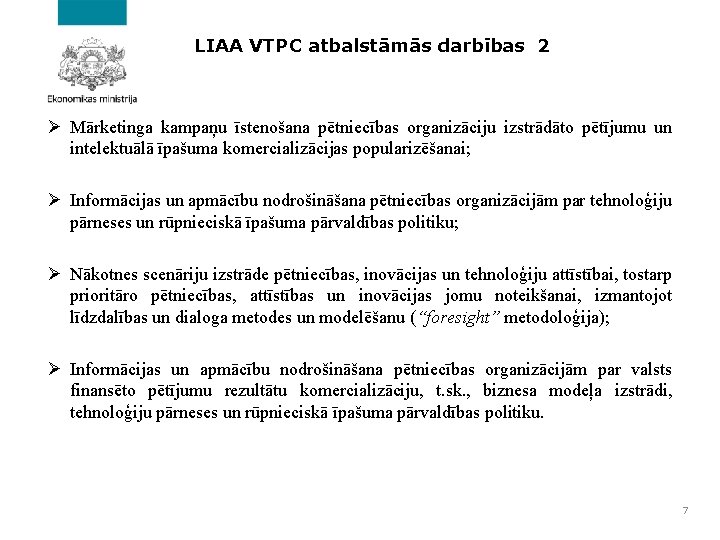 LIAA VTPC atbalstāmās darbības 2 Ø Mārketinga kampaņu īstenošana pētniecības organizāciju izstrādāto pētījumu un