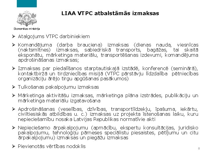 LIAA VTPC atbalstāmās izmaksas Ø Atalgojums VTPC darbiniekiem Ø Komandējuma (darba brauciena) izmaksas (dienas