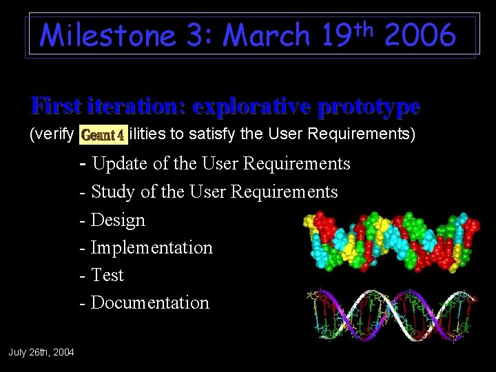 Milestone 3: March 19 th 2006 First iteration: explorative prototype (verify capabilities to satisfy