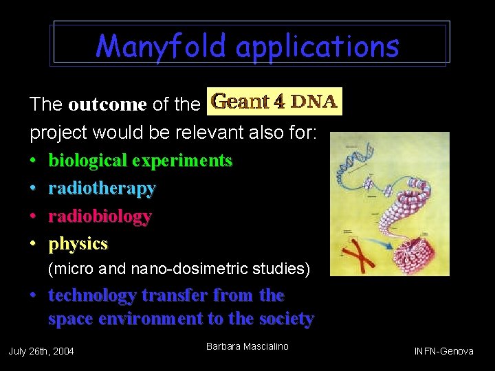 Manyfold applications The outcome of the project would be relevant also for: • biological