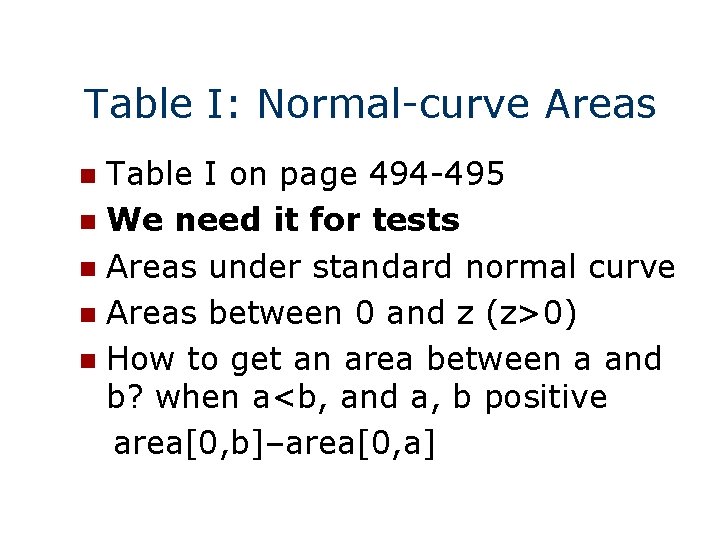 Table I: Normal-curve Areas Table I on page 494 -495 n We need it