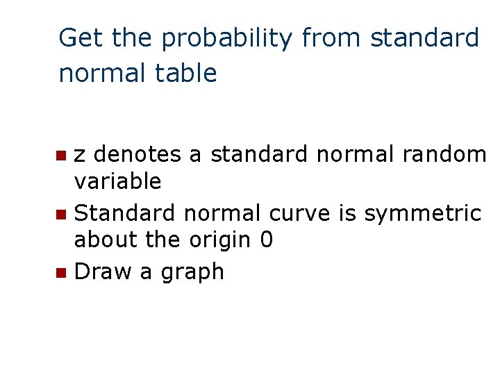 Get the probability from standard normal table z denotes a standard normal random variable Get the probability from standard normal table z denotes a standard normal random variable
