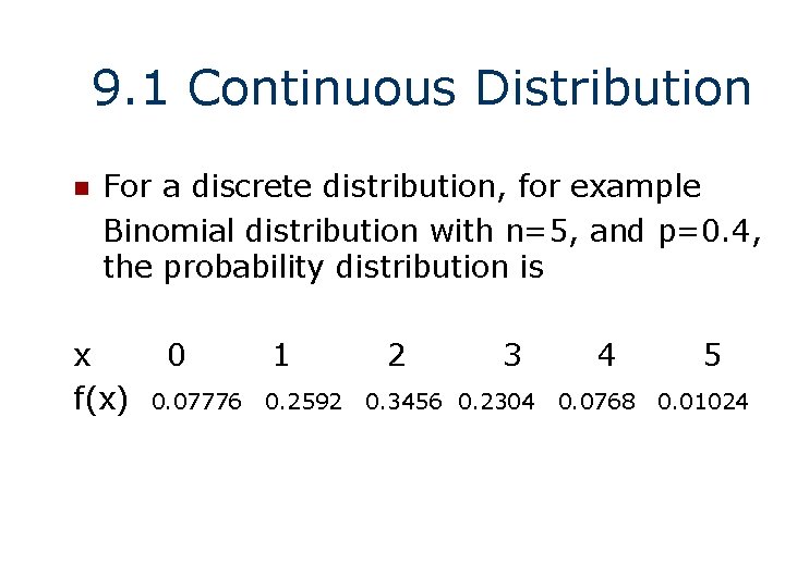 9. 1 Continuous Distribution n For a discrete distribution, for example Binomial distribution with