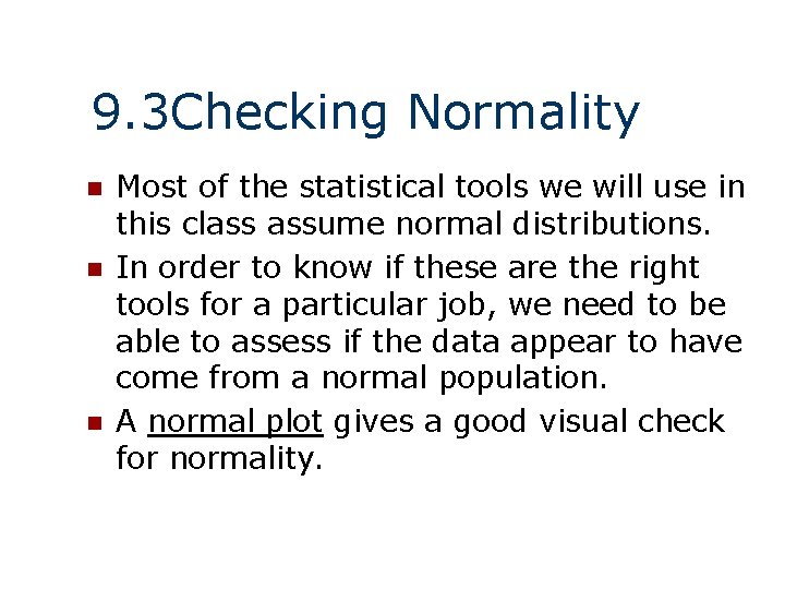 9. 3 Checking Normality n n n Most of the statistical tools we will