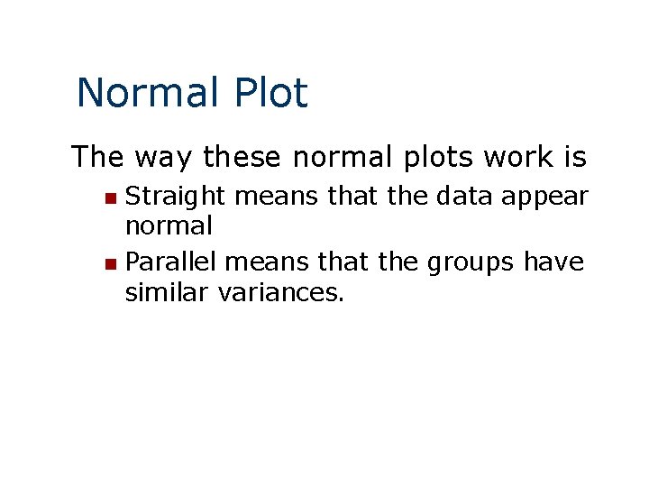 Normal Plot The way these normal plots work is Straight means that the data