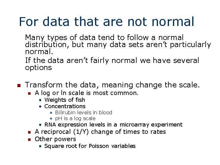 For data that are not normal Many types of data tend to follow a