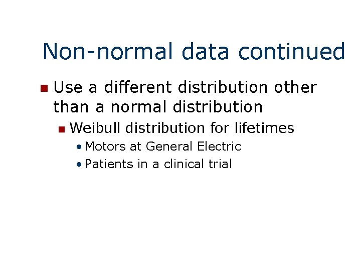 Non-normal data continued n Use a different distribution other than a normal distribution n