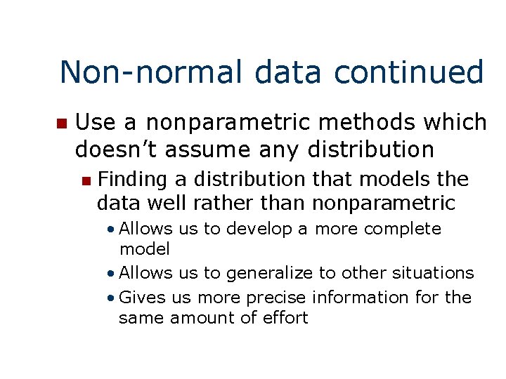 Non-normal data continued n Use a nonparametric methods which doesn’t assume any distribution n