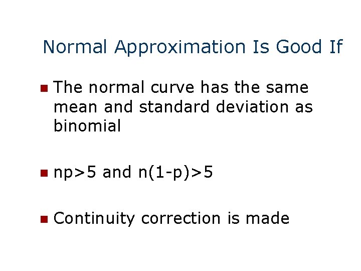 Normal Approximation Is Good If n The normal curve has the same mean and