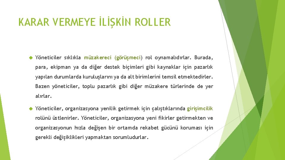 KARAR VERMEYE İLİŞKİN ROLLER Yöneticiler sıklıkla müzakereci (görüşmeci) rol oynamalıdırlar. Burada, para, ekipman ya