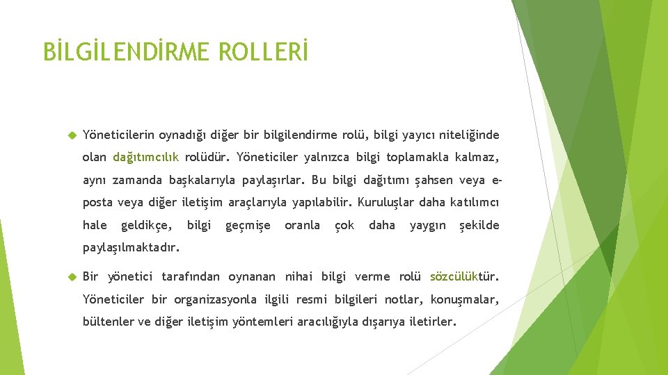 BİLGİLENDİRME ROLLERİ Yöneticilerin oynadığı diğer bilgilendirme rolü, bilgi yayıcı niteliğinde olan dağıtımcılık rolüdür. Yöneticiler