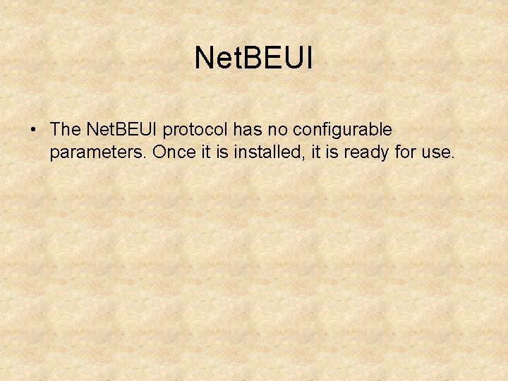 Net. BEUI • The Net. BEUI protocol has no configurable parameters. Once it is