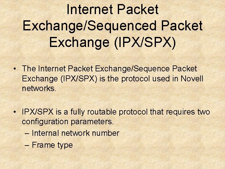 Internet Packet Exchange/Sequenced Packet Exchange (IPX/SPX) • The Internet Packet Exchange/Sequence Packet Exchange (IPX/SPX)