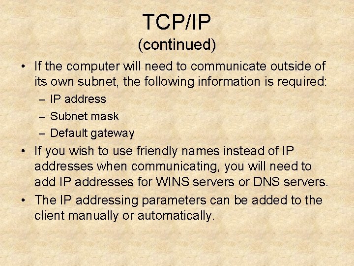 TCP/IP (continued) • If the computer will need to communicate outside of its own