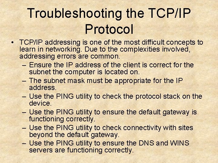 Troubleshooting the TCP/IP Protocol • TCP/IP addressing is one of the most difficult concepts