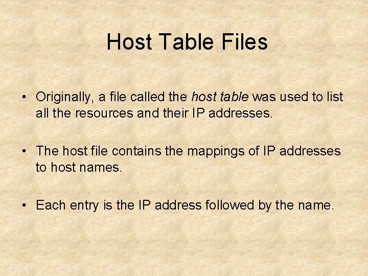 Host Table Files • Originally, a file called the host table was used to