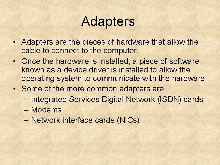 Adapters • Adapters are the pieces of hardware that allow the cable to connect