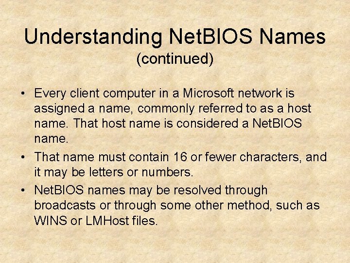 Understanding Net. BIOS Names (continued) • Every client computer in a Microsoft network is