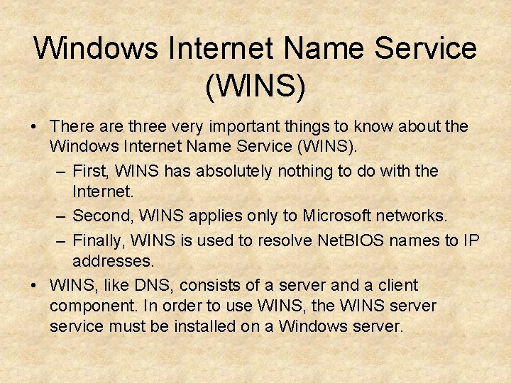 Windows Internet Name Service (WINS) • There are three very important things to know