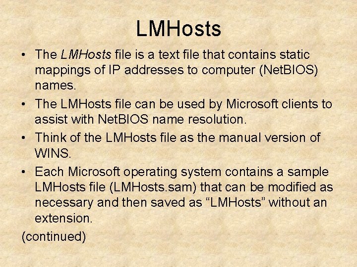 LMHosts • The LMHosts file is a text file that contains static mappings of