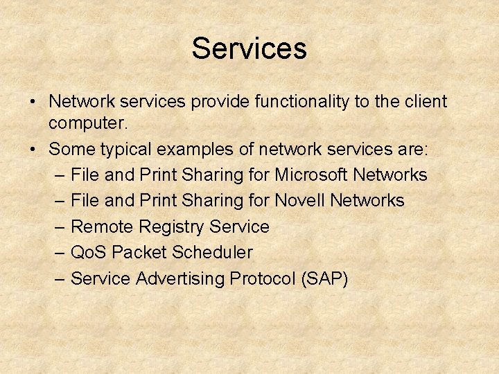 Services • Network services provide functionality to the client computer. • Some typical examples