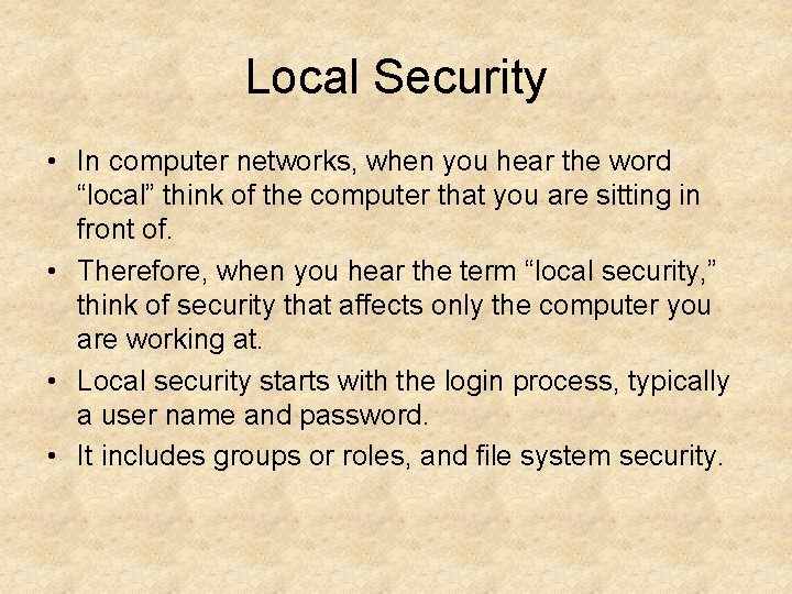 Local Security • In computer networks, when you hear the word “local” think of