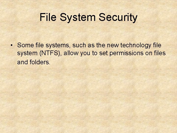 File System Security • Some file systems, such as the new technology file system