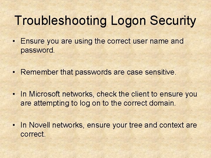 Troubleshooting Logon Security • Ensure you are using the correct user name and password.