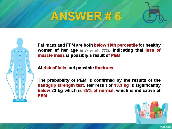 ANSWER # 6 • Fat mass and FFM are both below 10 th percentile