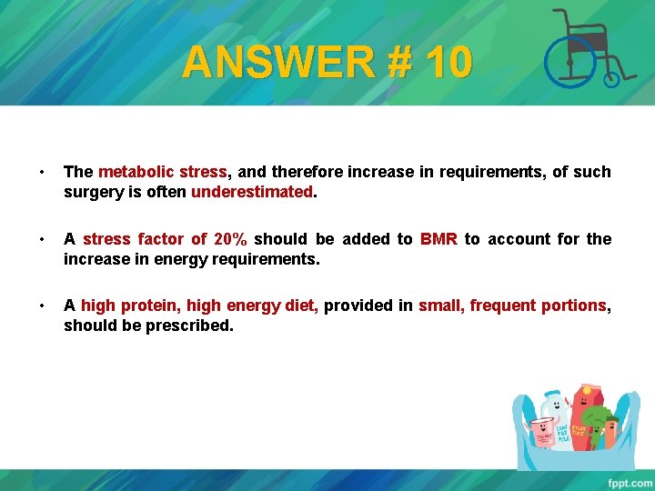 ANSWER # 10 • The metabolic stress, and therefore increase in requirements, of such