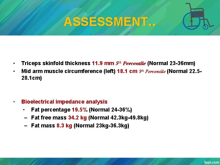 ASSESSMENT. . • • Triceps skinfold thickness 11. 9 mm 5 th Percentile (Normal
