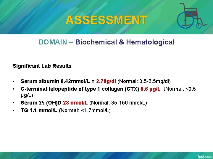 ASSESSMENT DOMAIN – Biochemical & Hematological Significant Lab Results • • Serum albumin 0.