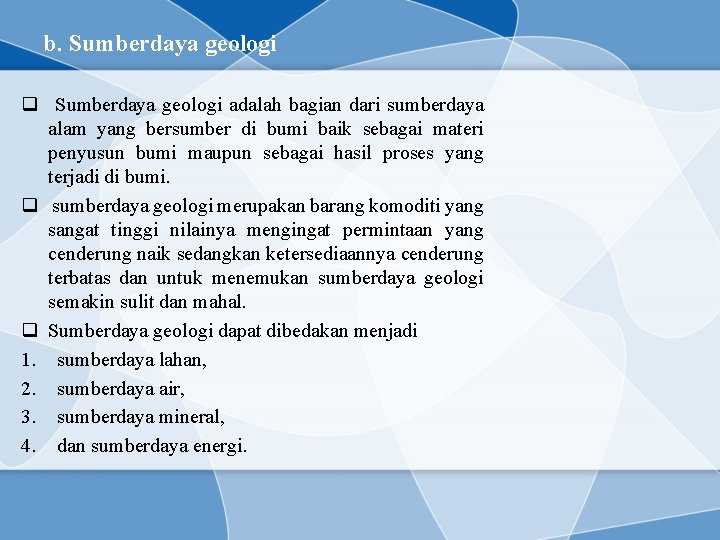 b. Sumberdaya geologi q Sumberdaya geologi adalah bagian dari sumberdaya alam yang bersumber di