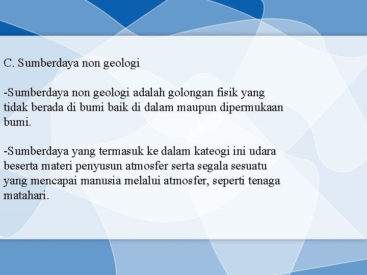 C. Sumberdaya non geologi -Sumberdaya non geologi adalah golongan fisik yang tidak berada di