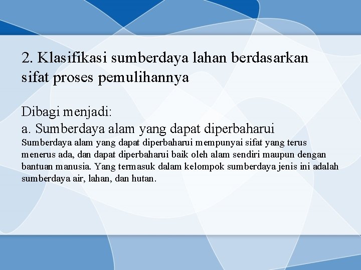 2. Klasifikasi sumberdaya lahan berdasarkan sifat proses pemulihannya Dibagi menjadi: a. Sumberdaya alam yang