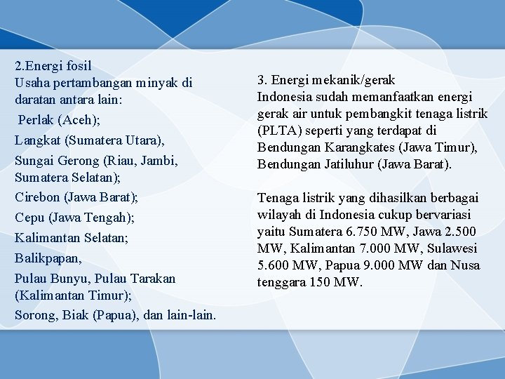 2. Energi fosil Usaha pertambangan minyak di daratan antara lain: Perlak (Aceh); Langkat (Sumatera