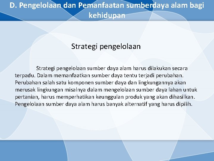 D. Pengelolaan dan Pemanfaatan sumberdaya alam bagi kehidupan Strategi pengelolaan sumber daya alam harus