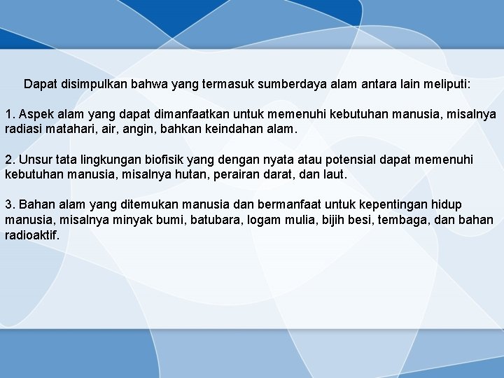 Dapat disimpulkan bahwa yang termasuk sumberdaya alam antara lain meliputi: 1. Aspek alam yang