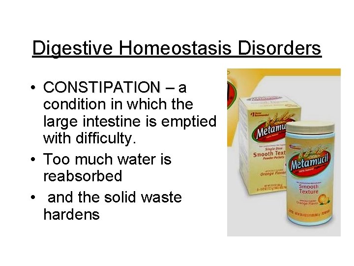 Digestive Homeostasis Disorders • CONSTIPATION – a condition in which the large intestine is