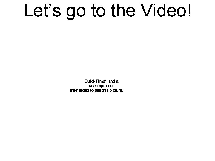 Let’s go to the Video! 