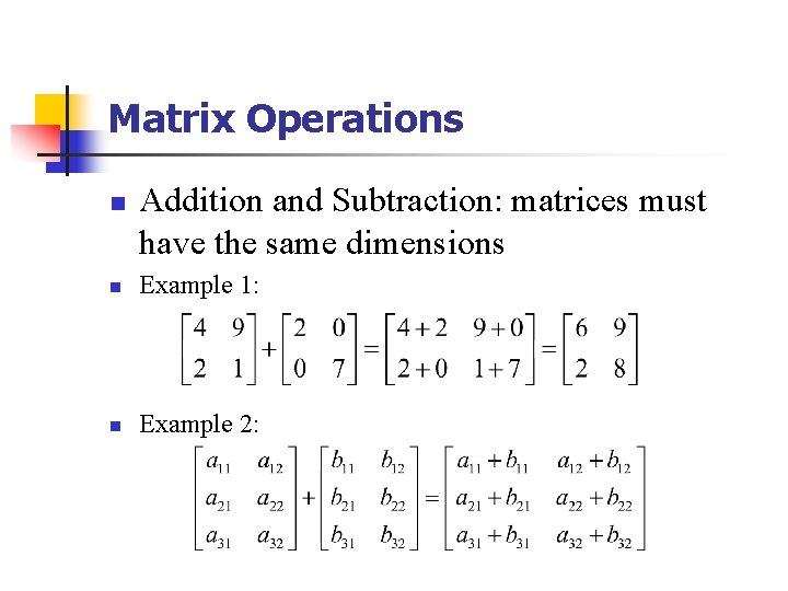 Matrix Operations n Addition and Subtraction: matrices must have the same dimensions n Example
