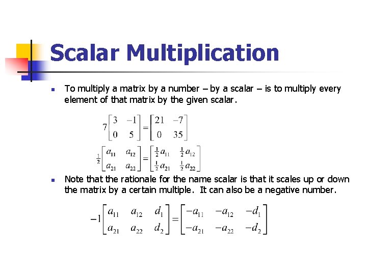 Scalar Multiplication n n To multiply a matrix by a number – by a