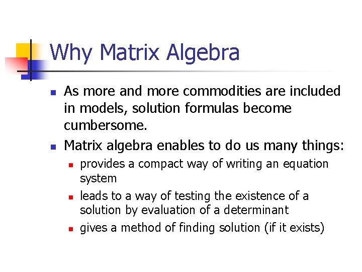 Why Matrix Algebra n n As more and more commodities are included in models,