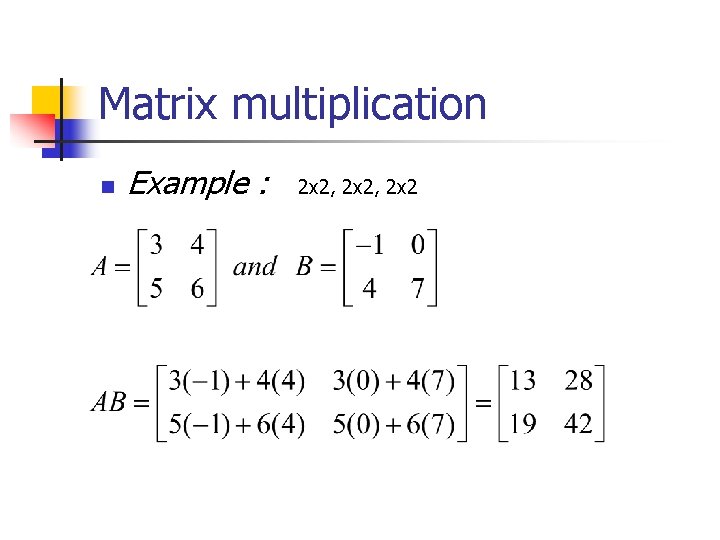 Matrix multiplication n Example : 2 x 2, 2 x 2 