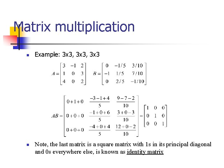 Matrix multiplication n n Example: 3 x 3, 3 x 3 Note, the last