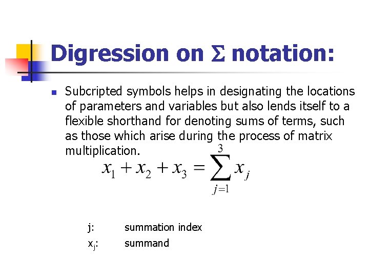 Digression on notation: n Subcripted symbols helps in designating the locations of parameters and