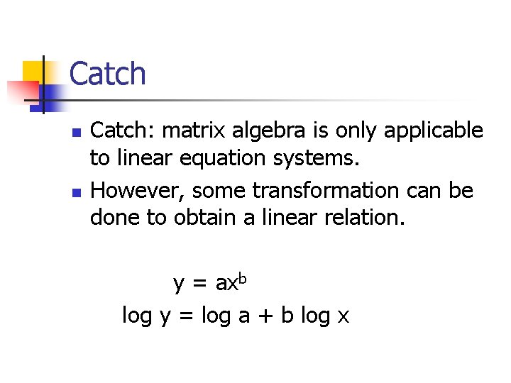 Catch n n Catch: matrix algebra is only applicable to linear equation systems. However,