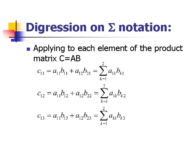 Digression on notation: n Applying to each element of the product matrix C=AB 